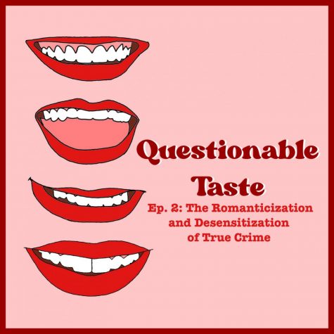 Questionable Taste Episode 2 | Romanticization and Desensitization of True Crime